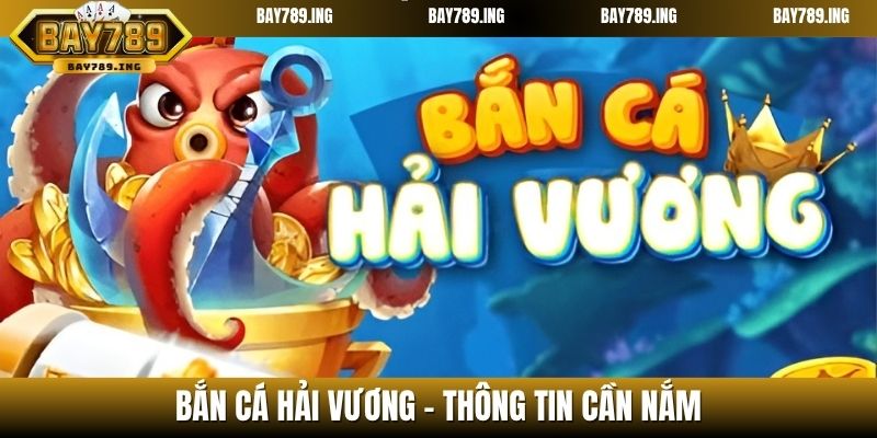 Bắn Cá Hải Vương - Thông tin cần nắm