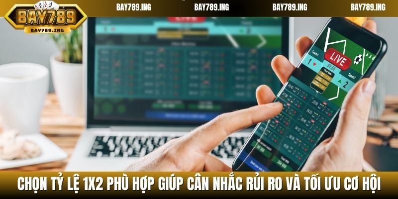 Chọn tỷ lệ 1X2 phù hợp giúp cân nhắc rủi ro và tối ưu cơ hội