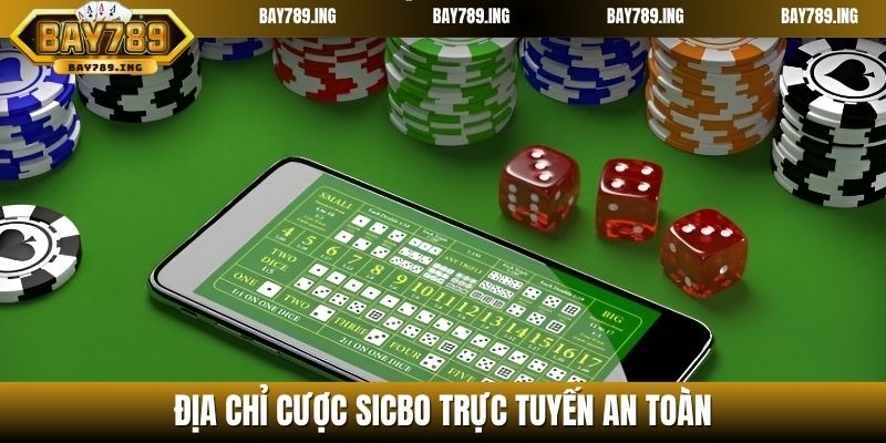 Địa chỉ cược Sicbo trực tuyến an toàn