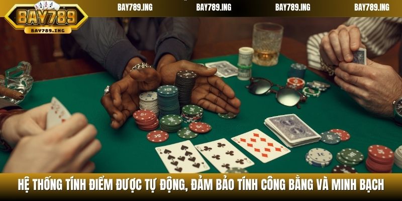 Hệ thống tính điểm được tự động, đảm bảo tính công bằng và minh bạch