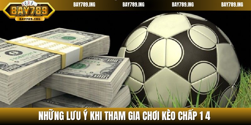 Một số lưu ý khi tham gia kèo chấp 1/4