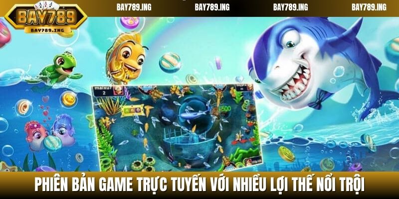 Phiên bản game trực tuyến với nhiều lợi thế nổi trội
