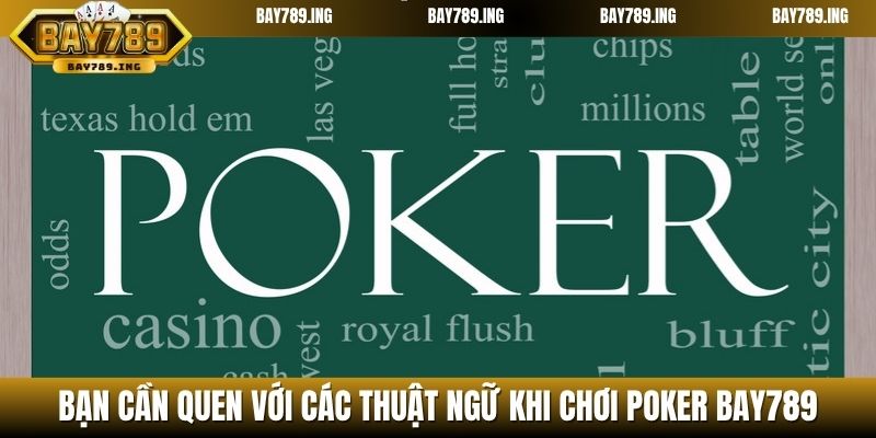Bạn cần quen với các thuật ngữ khi chơi poker BAY789